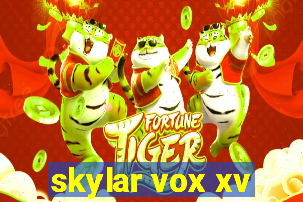 skylar vox xv